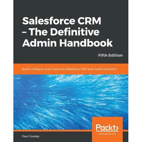 Salesforce CRM - The Definitive Admin Handbook - Fifth Edition