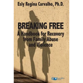 Breaking Free: A Handbook for Recovery from Family Abuse and Violence