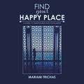 Find Your Happy Place: A Guide to Mindfulness and Fulfillment