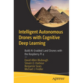 Intelligent Autonomous Drones with Cognitive Deep Learning: Build Ai-Enabled Land Drones with the Raspberry Pi 4