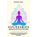 Guided Meditation: Guided Meditation for Sleep, Relaxation & Stress Relief (Guided Meditation for Overcoming Stress and Anxiety)