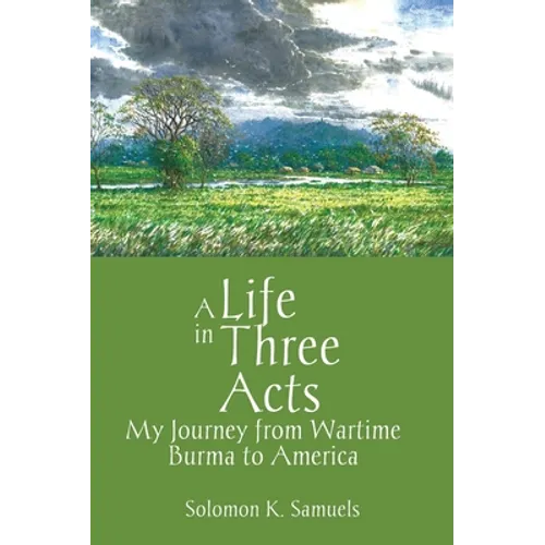 A Life in Three Acts: My Journey from Wartime Burma to America