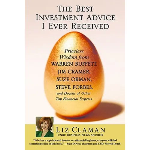 The Best Investment Advice I Ever Received: Priceless Wisdom from Warren Buffett, Jim Cramer, Suze Orman, Steve Forbes, and Dozens of Other Top Financ