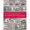 Café Society: Time Suspended, the Cafés & Bistros of Paris