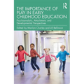 The Importance of Play in Early Childhood Education: Psychoanalytic, Attachment, and Developmental Perspectives