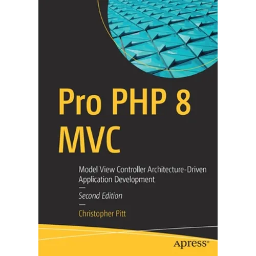 Pro PHP 8 MVC: Model View Controller Architecture-Driven Application Development