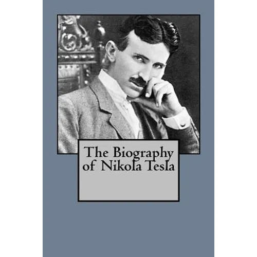 The Biography of Nikola Tesla