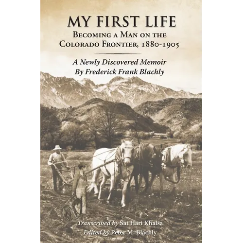 My First Life: Becoming a Man on the Colorado Frontier 1880-1905