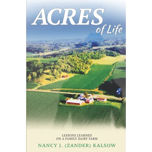 Acres of Life: Lessons Learned on a Family Dairy Farm