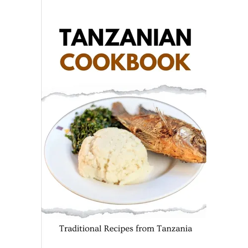 Tanzanian Cookbook: Traditional Recipes from Tanzania