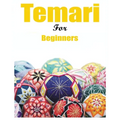 Japanese Temari for Beginners: Crafting Traditional Japanese Embroidered Balls