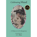 Celebrating Maud: A Tribute to L.M. Montgomery
