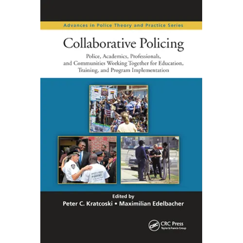 Collaborative Policing: Police, Academics, Professionals, and Communities Working Together for Education, Training, and Program Implementation