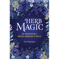 Herb Magic: An Introduction to Magical Herbalism and Spells