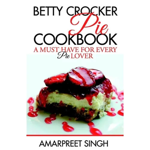 Betty Crocker Pie Cookbook - Become a Pie and Dessert expert