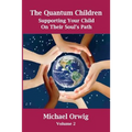 The Quantum Children: Supporting Your Child On Their Soul's Path