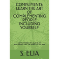 Compliments: Learn the Art of Complementing People Including Yourself