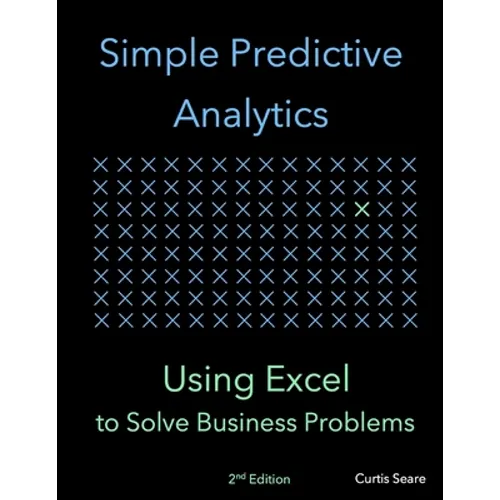 Simple Predictive Analytics: Using Excel to Solve Business Problems