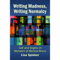 Writing Madness, Writing Normalcy: Self and Stigma in Memoirs of Mental Illness