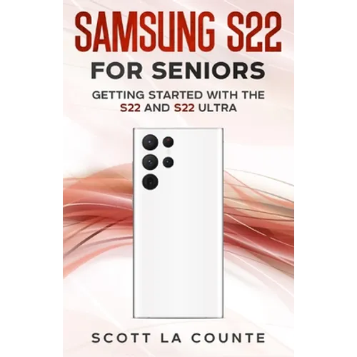 Samsung S22 For Seniors: Getting Started With the S22 and S22 Ultra