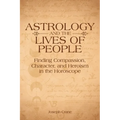 Astrology and the Lives of People: Finding Compassion, Character, and Heroism in the Horoscope
