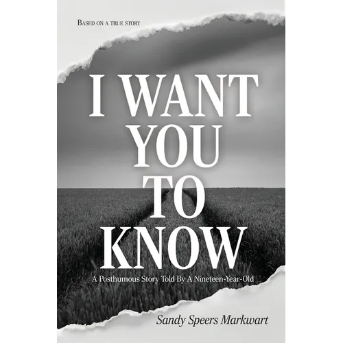 I Want You to Know: A Posthumous Story Told By a Nineteen-Year-Old