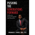 Pushing the Generations Forward: Finding Your Purpose Through the Next Generation