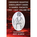 Cherokee Granted Enrollment Cards & Dawes Packets 1900 - 1907: Volume VII