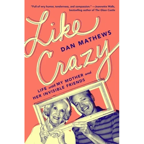 Like Crazy: Life with My Mother and Her Invisible Friends