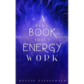 A Tiny Book About Energy Work