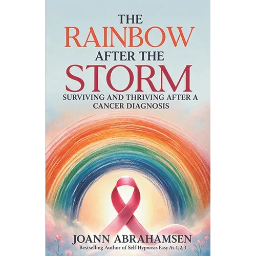 The Rainbow After the Storm: Surviving and Thriving After a Cancer Diagnosis