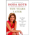 Ten Years Later: Six People Who Faced Adversity and Transformed Their Lives