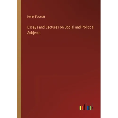 Essays and Lectures on Social and Political Subjects