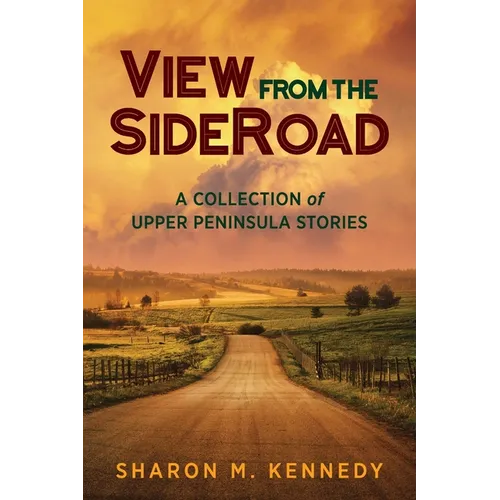 View from the SideRoad: A Collection of Upper Peninsula Stories