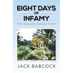 Eight Days of Infamy: The True Earl Durand Story