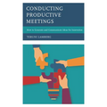 Conducting Productive Meetings: How to Generate and Communicate Ideas for Innovation