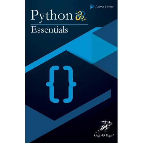 Python Essentials: Python Crash Course in Only 49 Pages! No More Hundreds of Pages for Learning the Python Basics. (Black & White Version