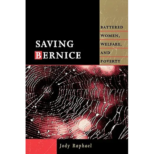 Saving Bernice: Battered Women, Welfare, and Poverty