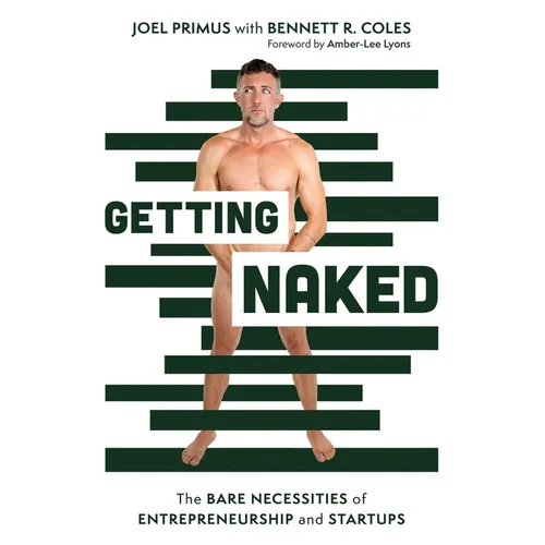 Getting Naked: The Bare Necessities of Entrepreneurship and Startups