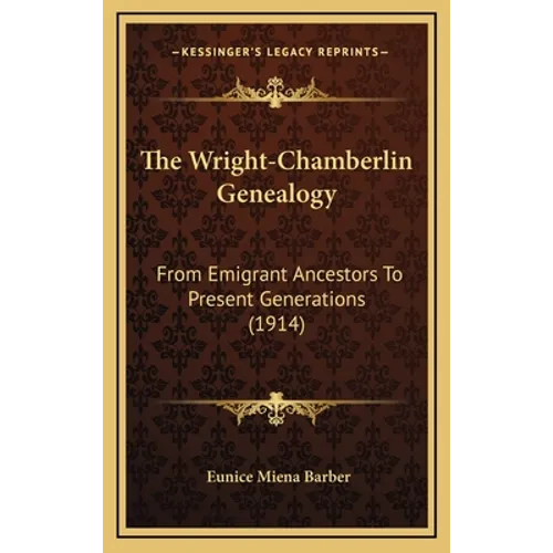 The Wright-Chamberlin Genealogy: From Emigrant Ancestors To Present Generations (1914)