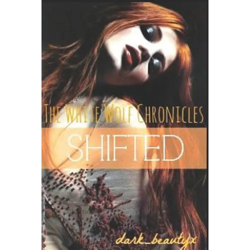 The White Wolf Chronicles: Shifted: A Wattpad Original