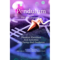 Pendulum Guide for the Beginner: Practical Exercises And Activities For Clarity And Guidance