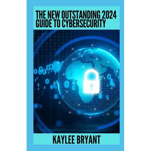 The New Outstanding 2024 Guide To Cybersecurity: Everything You Need To Know