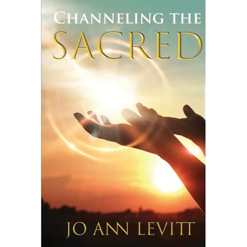 Channeling the Sacred: Activating Your Connection to Source
