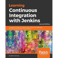 Learning Continuous Integration with Jenkins - Second Edition: A beginner's guide to implementing Continuous Integration and Continuous Delivery using
