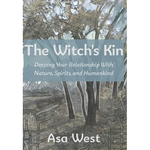 The Witch's Kin: Deepening Your Relationship with Nature, Spirits, and Humankind