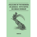 Folklore of the Negroes of Jamaica - With Notes on Obeah Worship