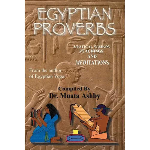 Egyptian Proverbs: collection of -Ancient Egyptian Proverbs and Wisdom Teachings