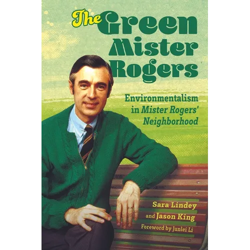 Green Mister Rogers: Environmentalism in Mister Rogers' Neighborhood - Paperback