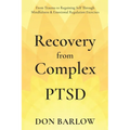 Recovery from Complex PTSD From Trauma to Regaining Self Through Mindfulness & Emotional Regulation Exercises